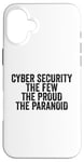 Coque pour iPhone 16 Plus Cybersécurité The Few The Proud The Paranoid Funny Techie