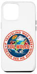 Coque pour iPhone 14 Pro Max If Traveling Was Free, You Would Never See Me Again.