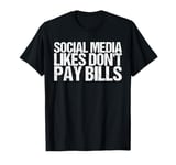 Social Media Likes Don't Pay Bills Shirt Funny Saying T-Shirt