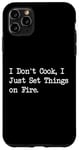 Coque pour iPhone 11 Pro Max T-shirt de chef humoristique « I Don't Cook I Just Set Things on Fire »