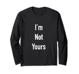 I’m Not Yours Long Sleeve T-Shirt