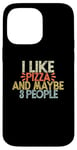 iPhone 14 Pro Max I Like Pizza And Maybe 3 People Case