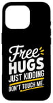 Coque pour iPhone 16 Pro Free Hugs Just Kidding Don't Touch Me Sarcasme Humour drôle