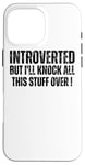 iPhone 16 Pro Max Introverted But I'll Knock This Stuff Over - Funny Introvert Case