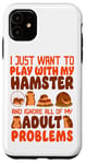 iPhone 11 Hamster I Just Want To Play With My Hamster And Ignore All Case