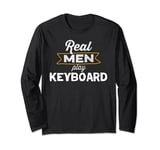 Funny Real Men Play Keyboard Musician Keyboard Music Long Sleeve T-Shirt