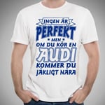 Audi bil bomull t-shirt - Ingen är perfekt men on du kör Audi... XL