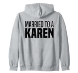 I'm Married To A Karen Funny I Married A Karen Husband Wife Zip Hoodie