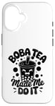 iPhone 16 Boba Tea Made Me Do It Milk Tea Bubble Tea Boba Pearl Lover Case