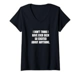 Womens I don't think I have ever been so excited about anything. V-Neck T-Shirt