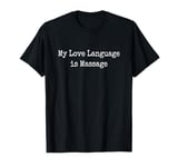 Massage Is My Love Language LMT Massage Therapist T-Shirt