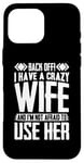 iPhone 16 Pro Max Funny Back Off I Have A Crazy Wife and Not Afraid To Use Her Case