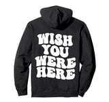 Wish You Were Here Aesthetic Trend Words On Back Pullover Hoodie