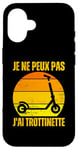 Coque pour iPhone 16 Je Peux Pas J'ai Trottinette Electrique Roue Trott Freestyle