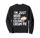 I'm Just Here For The Coconut Cream Pie Meme Sweatshirt