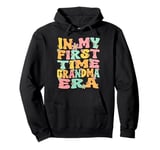 In My First Time Grandma Era Groovy 1st Time Grandma Cute Pullover Hoodie