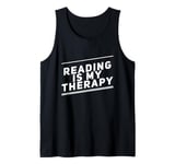 Reading Is My Therapy Funny Reading Sayings Reader Quotes Tank Top