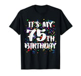 Its My 75th Birthday Shirt Happy Birthday Funny Gift TShirt T-Shirt