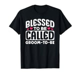 Blessed To Be Called Groom-To-Be Design Cute Appreciation T-Shirt