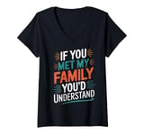 Womens Funny Sarcastic If you Met my Family You'd Understand Family V-Neck T-Shirt