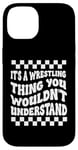 Coque pour iPhone 14 Citation amusante It's A Wrestling Thing You Wouldn't Understand