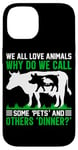 iPhone 14 We All Love Animals Why Do We Call Some Pets And Others Dinn Case