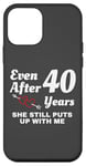 iPhone 12 mini She Still Puts Up With Me 40 Year Wedding Anniversary Case