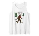 Big Foot, I'm Glad I Found You Tank Top