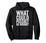 What could go wrong Pullover Hoodie