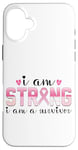 iPhone 16 Plus I Am Strong I Am A Survivor Inspirational Case