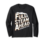 Locomotive Engineer Life Full Steam Ahead Train Lover Long Sleeve T-Shirt