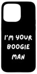 iPhone 15 Pro Max FUNNY SCARY TSHIRT. I'M YOUR BOOGIE MAN. HALLOWEEN, SCARED Case