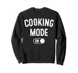 Cooking Mode On Funny Chef Gift Mom Grandma Home Cooking Sweatshirt