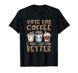 Vote For Coffee Coffee Addict Barista Coffee Brewer Maker T-Shirt