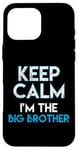 iPhone 16 Pro Max Keep Calm I'm The Big Brother Big Bro Siblings Brother Case