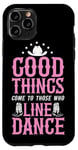 iPhone 11 Pro Line Dancing Dance Teacher Good Things Come To Those Who Case