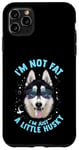 iPhone 11 Pro Max Funny Husky Dog: I'm Not Fat, I'm Just a Little Husky Case