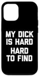 iPhone 12/12 Pro My Dick Is Hard (Hard To Find) - Funny Saying Guys Humor Men Case