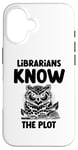 iPhone 16 Librarians Know The Plot Librarian Book Reading Books Case