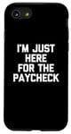 iPhone SE (2020) / 7 / 8 I'm Just Here For The Paycheck - Cool Funny Office Job Work Case