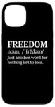 iPhone 13 Freedoms Just Another Word for Nothing Left to Lose Freedom Case