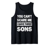 Mens You Can't Scare Me I Have Three Sons Fathers Day of 3 Boys Tank Top