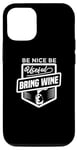 iPhone 15 Be Nice Be Useful Bring Wine - Funny Wine Lover Case