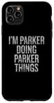 iPhone 11 Pro Max I'm Parker Doing Parker Things Funny Vintage Case