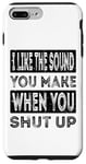 iPhone 7 Plus/8 Plus I Like The Sound You Make When You Shut Up Funny Introvert Case