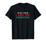 You Can't Scare Me I Have Two Daughters T-shirt T-Shirt