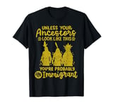 Native American Indian Ancestors Youre Probably An Immigrant T-Shirt