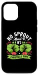 iPhone 13 No Sprout About It It's Christmas Time Baby Cabbages Dinner Case