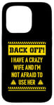 iPhone 15 Pro Back off I have a crazy wife and I am not afraid to use her Case