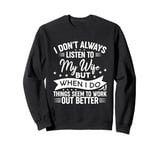 I don't always listen to my Wife but when I do Funny Husband Sweatshirt